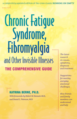 Chronic Fatigue Syndrome, Fibromyalgia, and Other Invisible Illnesses: The Comprehensive Guide - Katrina Berne