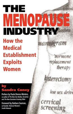 The Menopause Industry: How the Medical Establishment Exploits Women - Sandra Coney