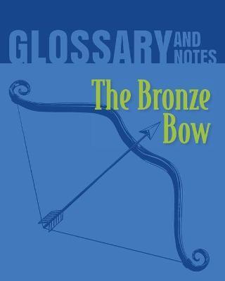 The Bronze Bow Glossary and Notes: The Bronze Bow - Heron Books