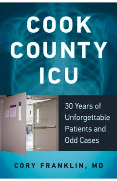 Poza produsului Cook County ICU: 30 Years of Unforgettable Patients and Odd Cases - Cory Franklin