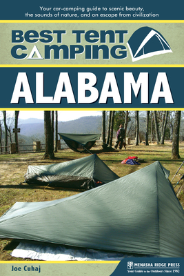 Best Tent Camping: Alabama: Your Car-Camping Guide to Scenic Beauty, the Sounds of Nature, and an Escape from Civilization - Joe Cuhaj