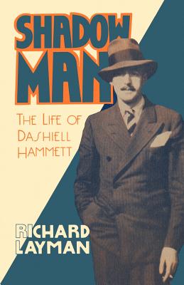 Shadow Man: The Life of Dashiell Hammett - Richard Layman