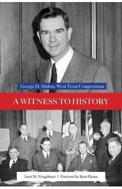Coperta cărții 'A Witness to History: George H. Mahon, West Texas Congressman - Janet M. Neugebauer'