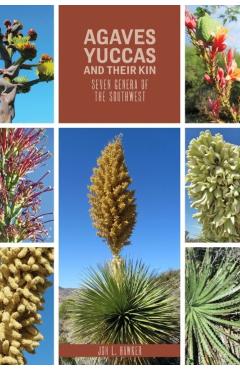 Coperta cărții 'Agaves, Yuccas, and Their Kin: Seven Genera of the Southwest - Jon L. Hawker'