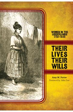 Poza produsului Their Lives, Their Wills: Women in the Borderlands, 1750-1846 - Amy M. Porter
