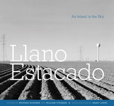 Llano Estacado: An Island in the Sky - Stephen D. Bogener
