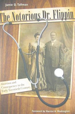 The Notorious Dr. Flippin: Abortion and Consequence in the Early Twentieth Century - Jamie Q. Tallman