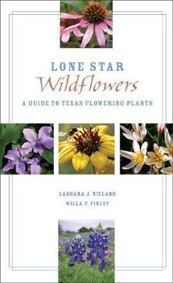 Lone Star Wildflowers: A Guide to Texas Flowering Plants - Lashara J. Nieland