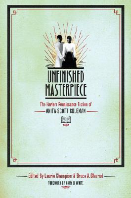Unfinished Masterpiece: The Harlem Renaissance Fiction of Anita Scott Coleman - Laurie Champion