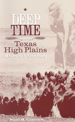 Deep Time and the Texas High Plains: History and Geology - Paul H. Carlson