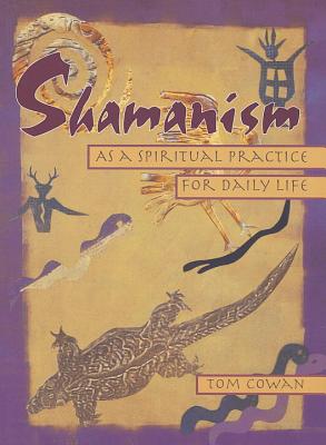 Shamanism as a Spiritual Practice for Daily Life - Tom Cowan