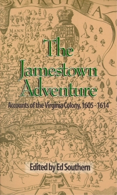 The Jamestown Adventure: Accounts of the Virginia Colony, 1605-1614 - Ed Southern