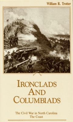 Ironclads and Columbiads: The Coast - William R. Trotter