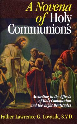 A Novena of Holy Communions: According to the Effects of Holy Communion and the Eight Beatitudes - Lawrence Lovasik