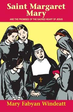 Coperta cărții 'St. Margaret Mary: And the Promises of the Sacred Heart of Jesus - Mary Fabyan Windeatt'