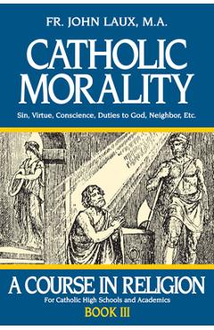 Coperta cărții 'Catholic Morality: A Course in Religion - Book III - John Laux'