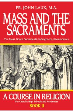 Coperta cărții 'Mass and the Sacraments: A Course in Religion Book II - John Laux'
