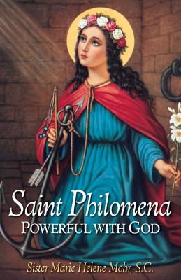 Saint Philomena: Powerful with God - Marie Helene Mohr