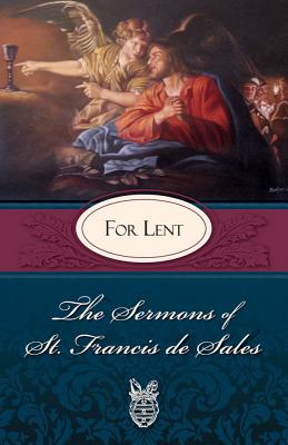 Sermons of St. Francis de Sales for Lent: For Lent - Francisco De Sales