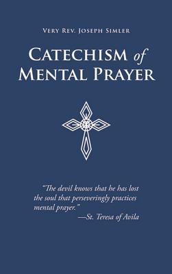 Catechism of Mental Prayer - Joseph Simler