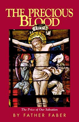 The Precious Blood or the Price of Our Salvation - Frederick William Faber