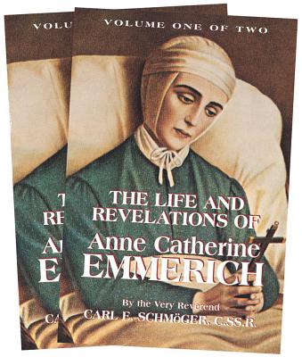 The Life and Revelations of Anne Catherine Emmerich: 2 Volume Set - K. E. Schmoger