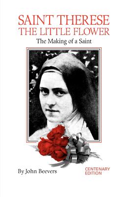 St. Therese the Little Flower: The Making of a Saint - John Beevers