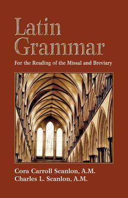 Latin Grammar: Preparation for the Reading of the Missal and Breviary - Cora C. Scanlon