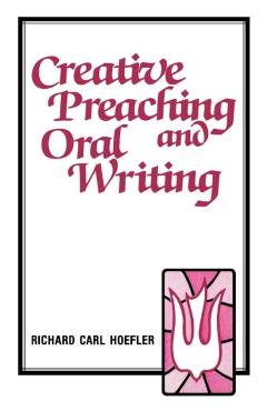 Creative Preaching & Oral Writing - Richard C. Hoefler