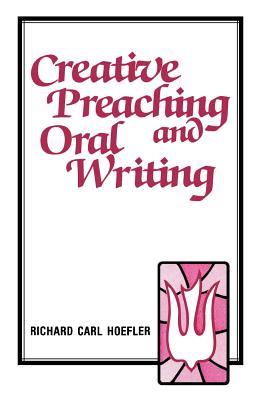 Creative Preaching & Oral Writing - Richard C. Hoefler