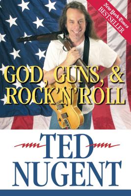 God, Guns, & Rock'n'roll - Ted Nugent