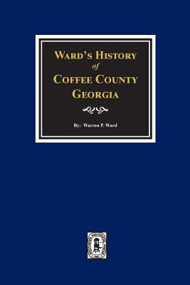 Ward's History of Coffee County, Georgia - Warren P. Ward