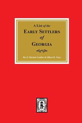 Early Settlers of Georgia, a List of The. - E. Merton Coulter