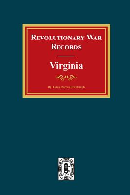 Revolutionary War Records Virginia: Virginia Army and Navy Forces with Bounty Land Warrants for Virginia Military District of Ohio and Virginia Milita - Gaius Marcus Brumbaugh