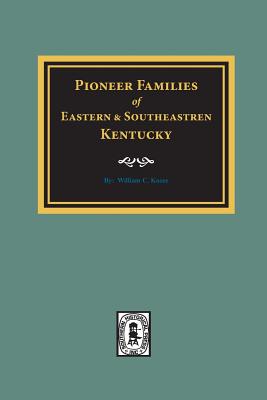 PIONEER FAMILIES of Eastern and Southeastern Kentucky - William C. Kooze