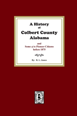 A History of Colbert County, Alabama and some of its pioneer citizens before 1875 - R. James