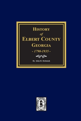 History of Elbert County, Georgia, 1790-1935. - John H. Mcintosh
