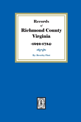 Records of Richmond County, Virginia, 1692-1724 - Beverley Fleet