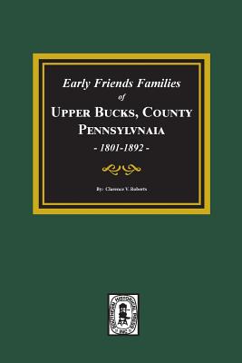 Early Friends Families of Upper Bucks County, Pennsylvania - Clarence V. Roberts