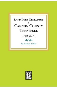 Coperta cărții 'Land Deed Genealogy of Cannon County, Tennessee, 1836-1857. - Thomas E. Partlow'