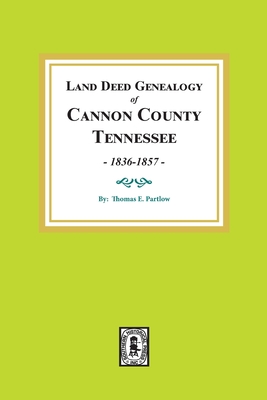 Coperta cărții 'Land Deed Genealogy of Cannon County, Tennessee, 1836-1857. - Thomas E. Partlow'