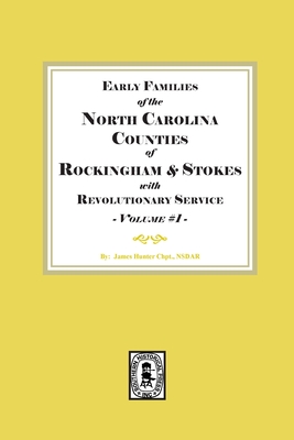 Early Families of North Carolina Counties of Rockingham and Stokes with Revolutionary Service. Volume #1 - James Hunter Chapter Nsdar