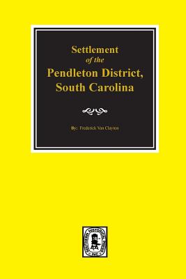 Pendleton District, South Carolina, Settlement of The. - Frederick Van Clayton