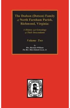 Poza produsului Dodson (Dotson) Family of North Farnham Parish, Richmond Co., VA. The.: A History and Genealogy of their Descendants. Volume #2 - Silas Emmett Lucas