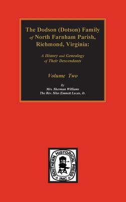 Dodson (Dotson) Family of North Farnham Parish, Richmond Co., VA. The.: A History and Genealogy of their Descendants. Volume #2 - Silas Emmett Lucas