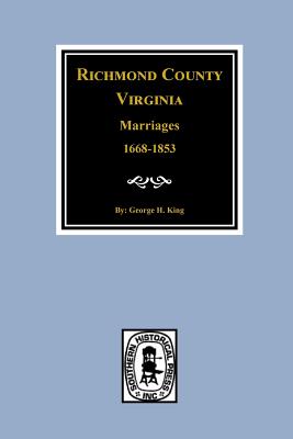 Coperta cărții 'Richmond County, Virginia 1668-1853, Marriages of - George King'