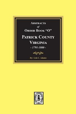 Abstracts of Order Book O Patrick County, Virginia, 1791-1800 - Lela Adams
