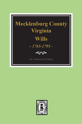 Coperta cărții 'Early Wills of Mecklenburg County, Virginia 1765-1799 - Katherine B. Elliott'