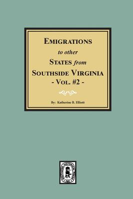Emigrations to Other States from Southside Virginia - Vol. #2. - Katherine B. Elliott