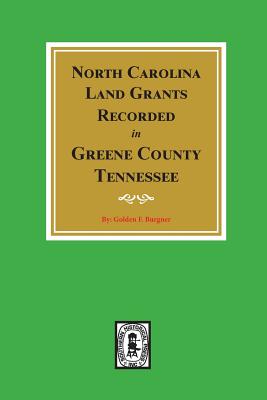 North Carolina Land Grants Recorded in Greene County, Tennessee - Golden Fillers Burgner
